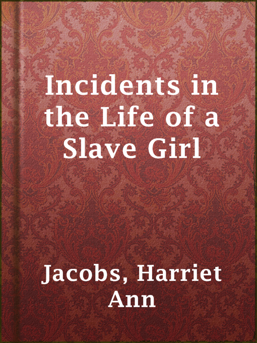 Title details for Incidents in the Life of a Slave Girl by Harriet Ann Jacobs - Available